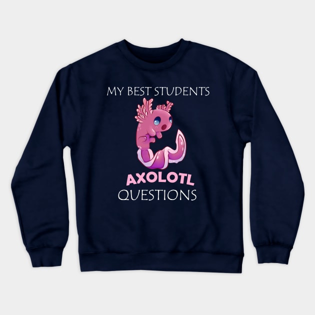 My Best Students Axolotl Questions Crewneck Sweatshirt by KawaiiForYou